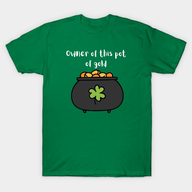 Pot of gold owner! T-Shirt by DreamingWhimsy